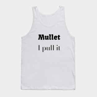 Mullet - I Pull It Tank Top